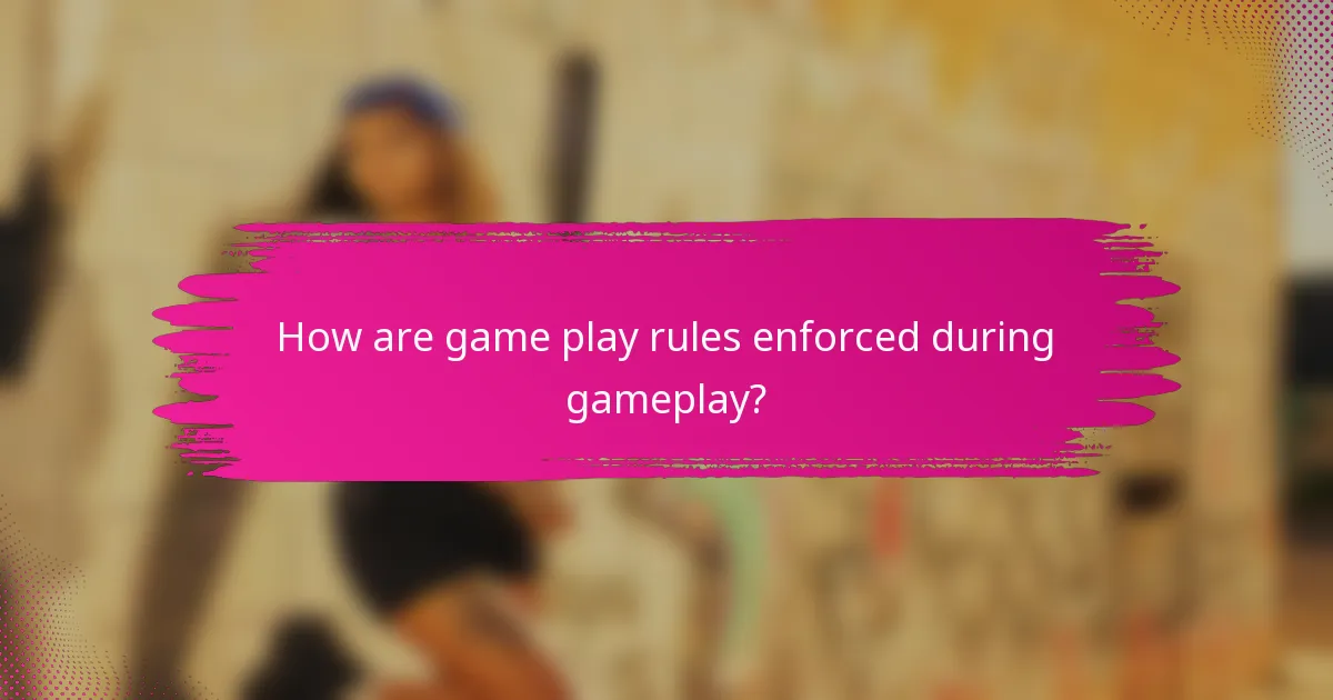How are game play rules enforced during gameplay?