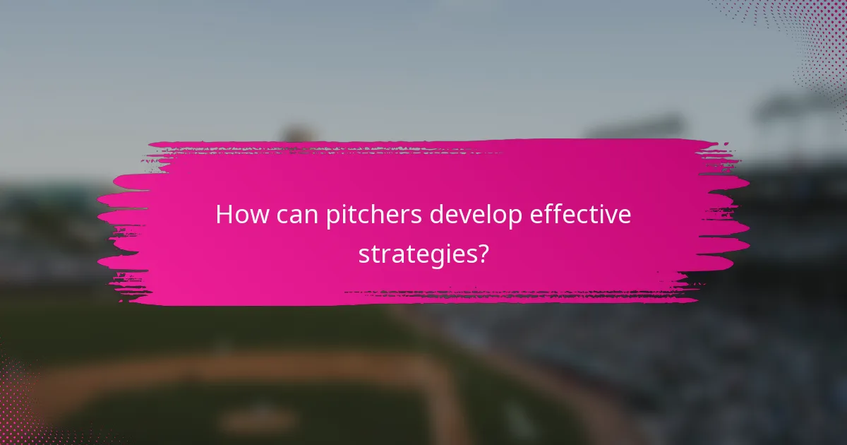 How can pitchers develop effective strategies?