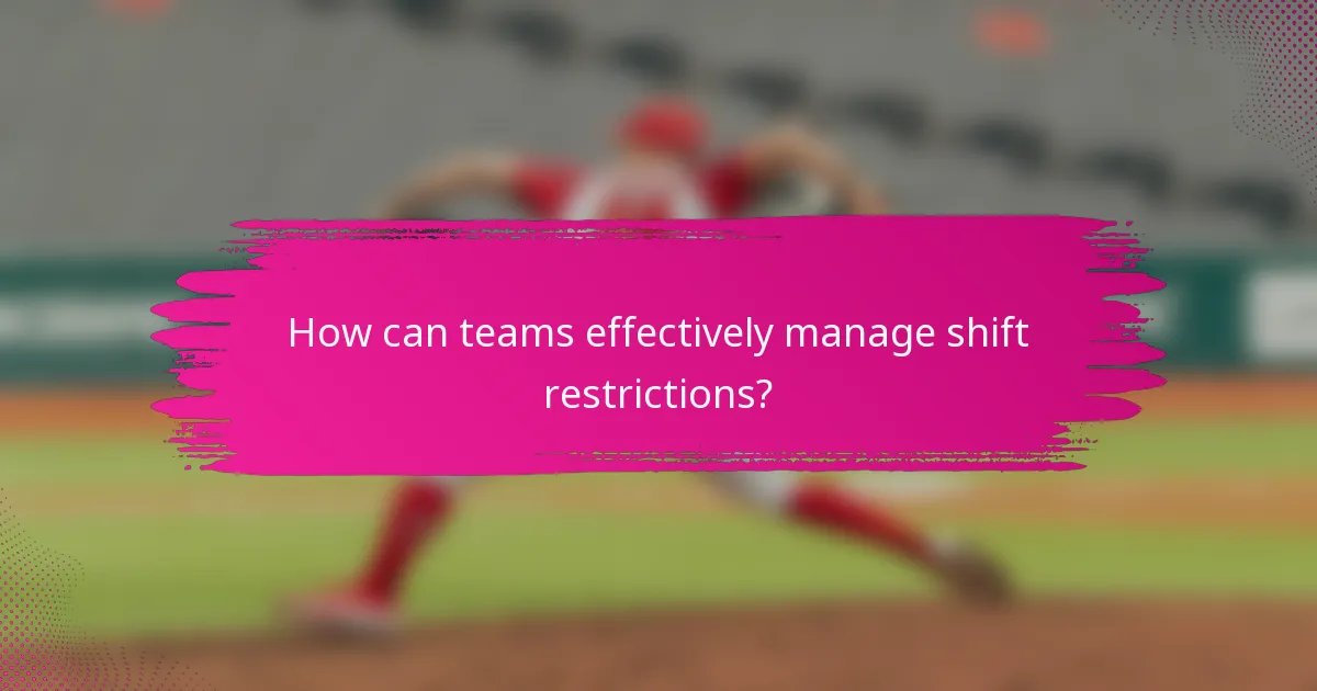 How can teams effectively manage shift restrictions?