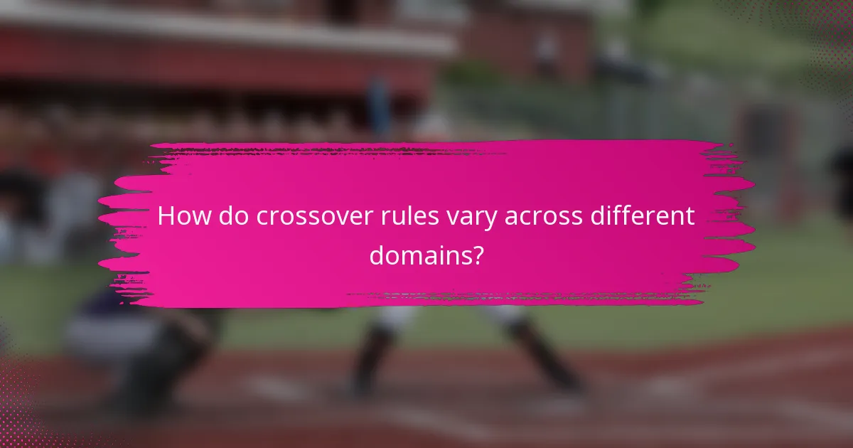 How do crossover rules vary across different domains?
