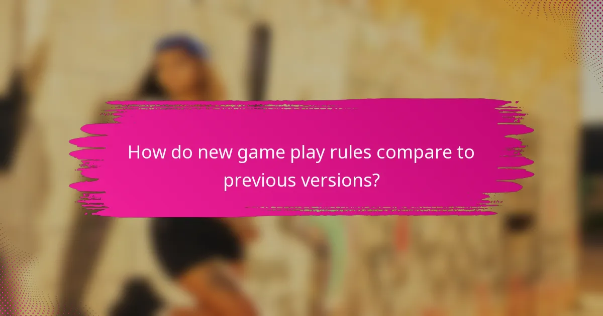 How do new game play rules compare to previous versions?