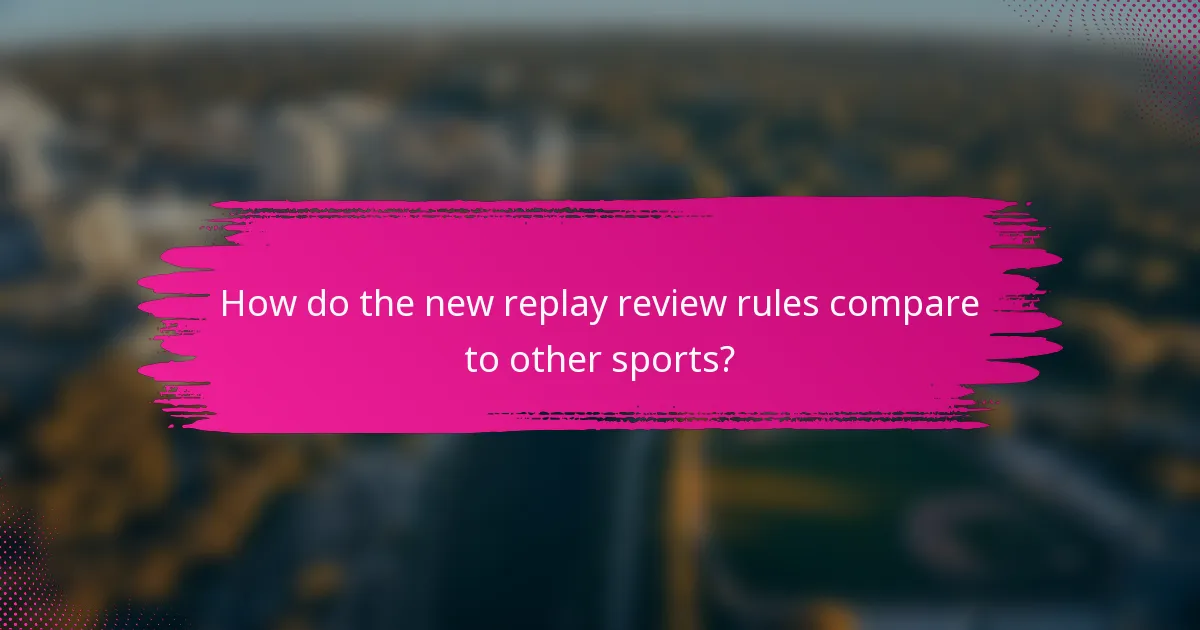 How do the new replay review rules compare to other sports?
