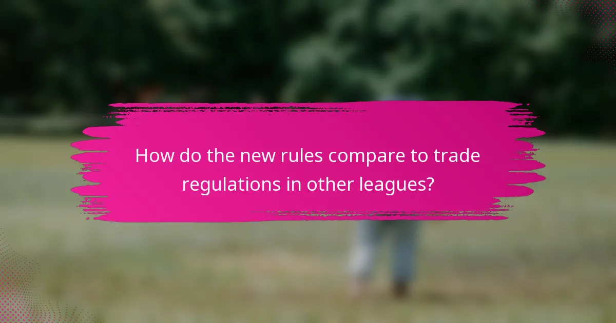 How do the new rules compare to trade regulations in other leagues?
