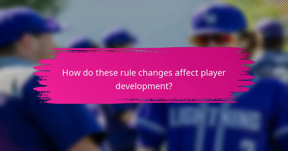 How do these rule changes affect player development?