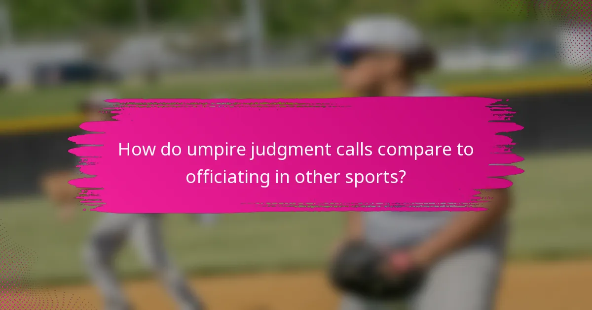 How do umpire judgment calls compare to officiating in other sports?