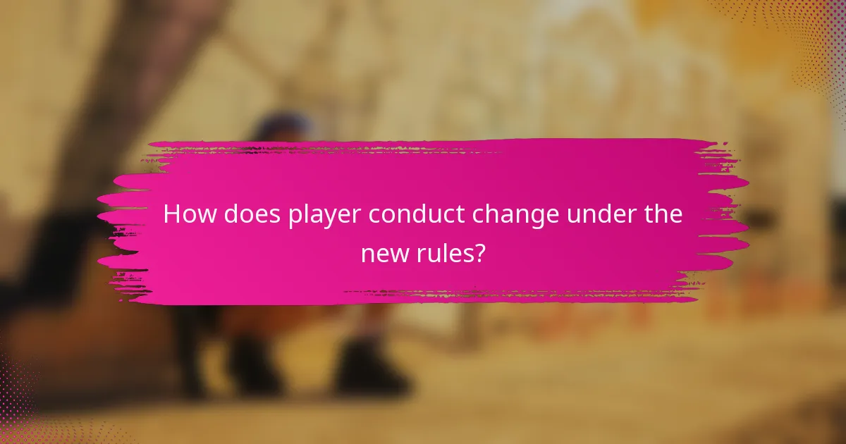 How does player conduct change under the new rules?