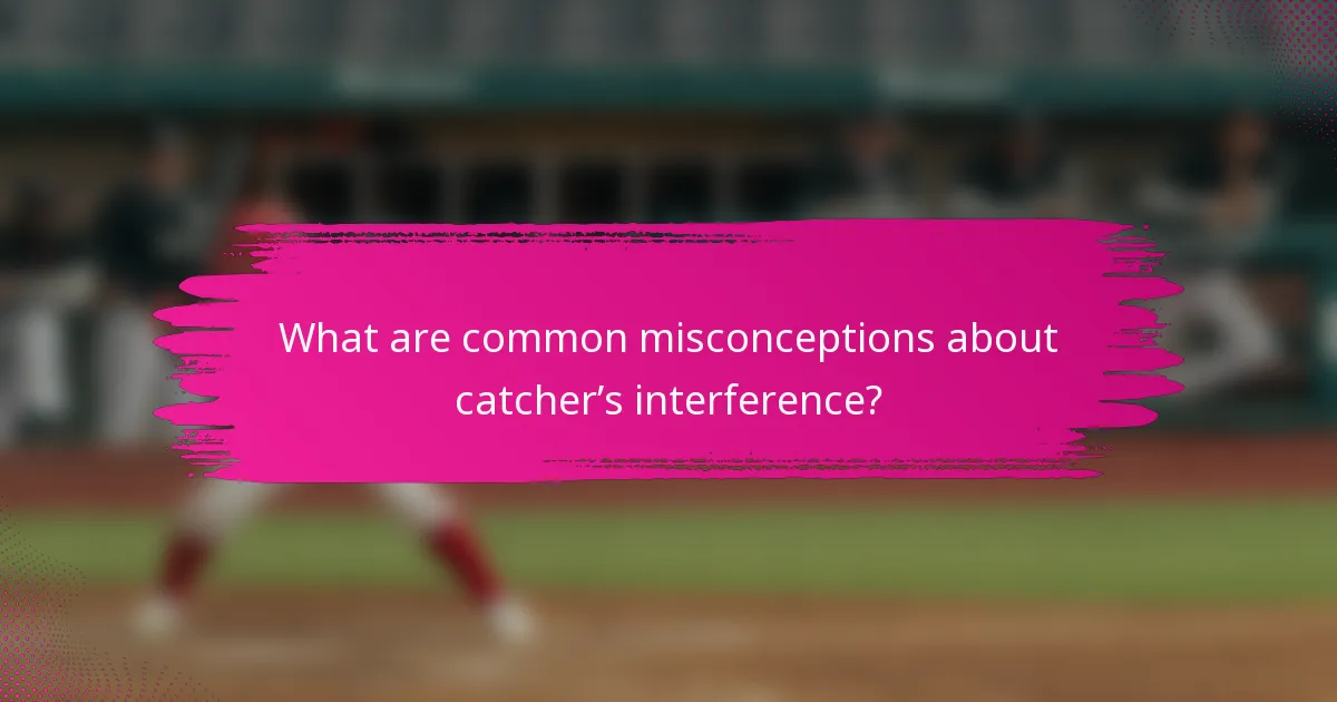What are common misconceptions about catcher’s interference?