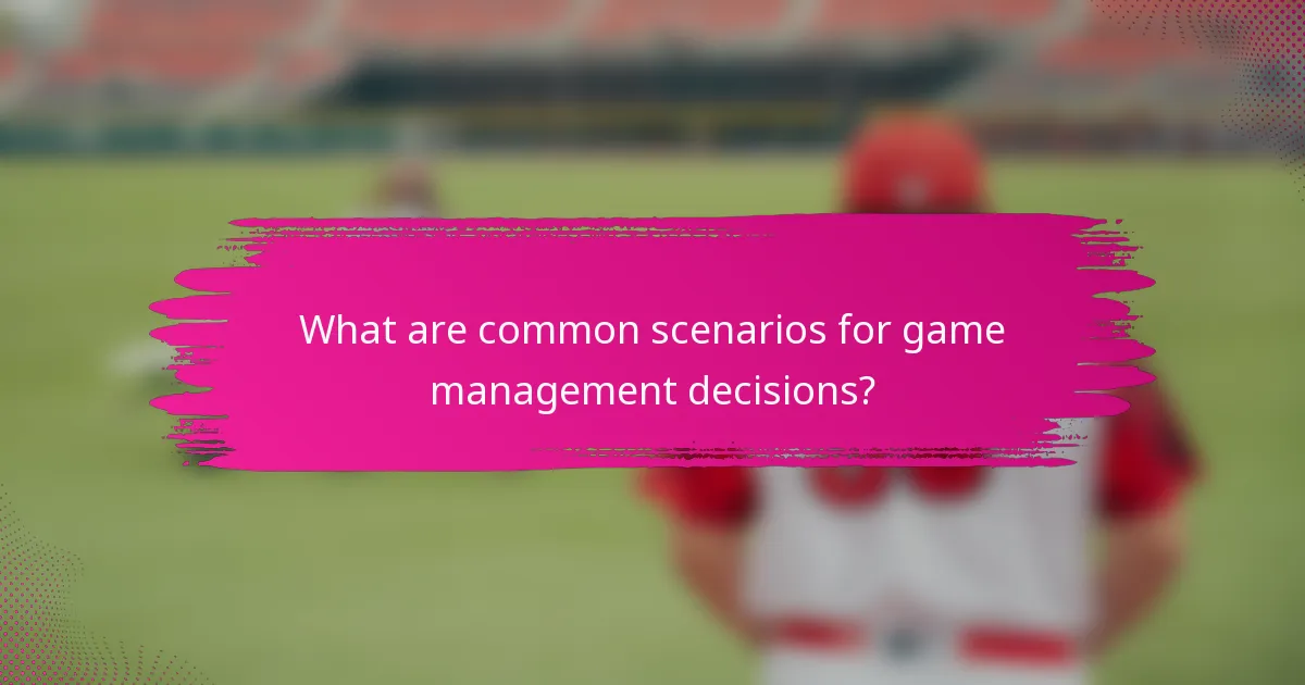What are common scenarios for game management decisions?