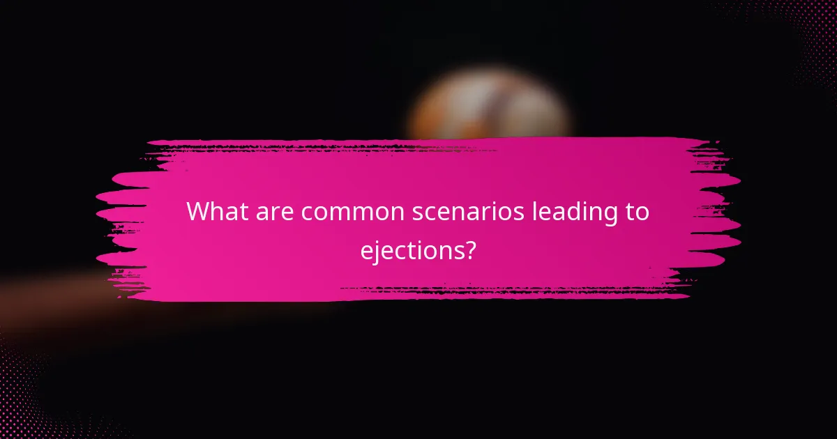 What are common scenarios leading to ejections?