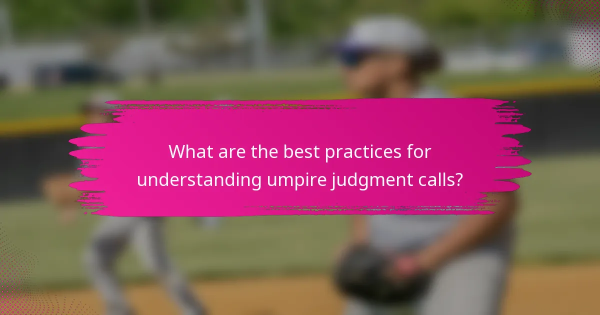 What are the best practices for understanding umpire judgment calls?
