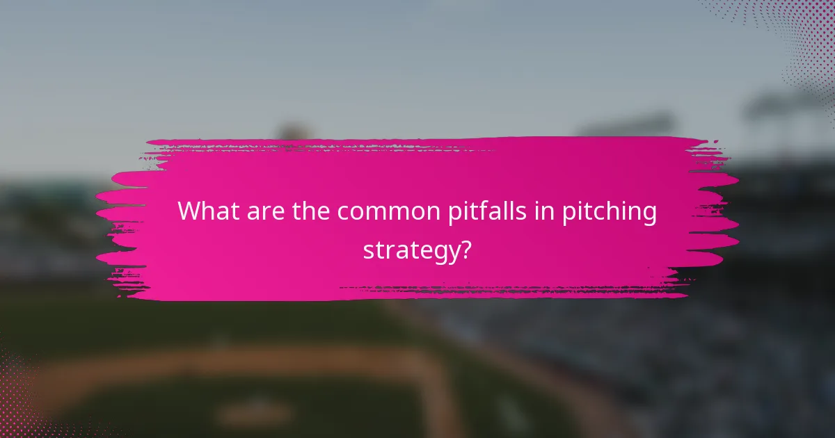 What are the common pitfalls in pitching strategy?