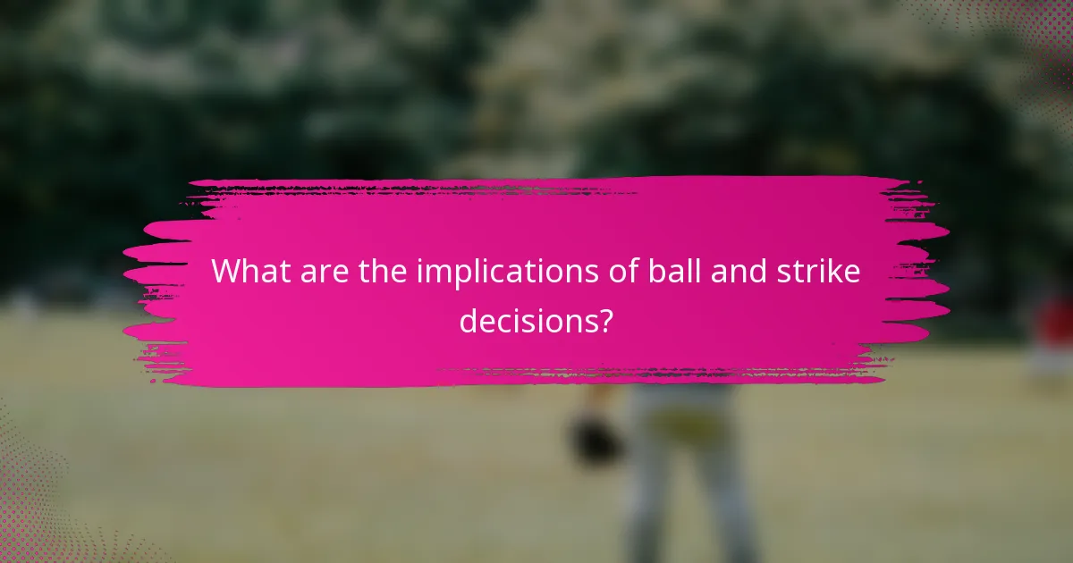 What are the implications of ball and strike decisions?