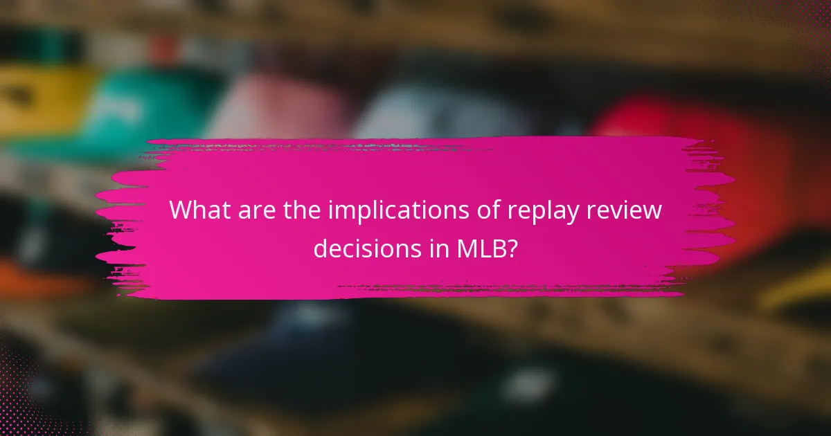 What are the implications of replay review decisions in MLB?