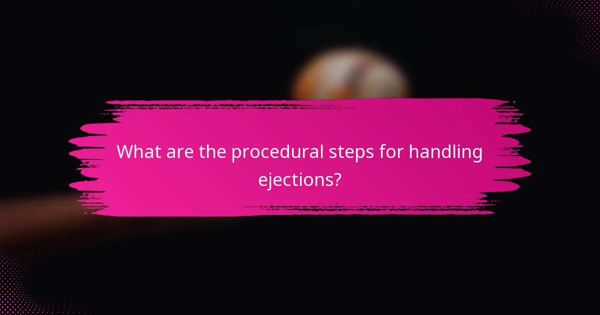 What are the procedural steps for handling ejections?
