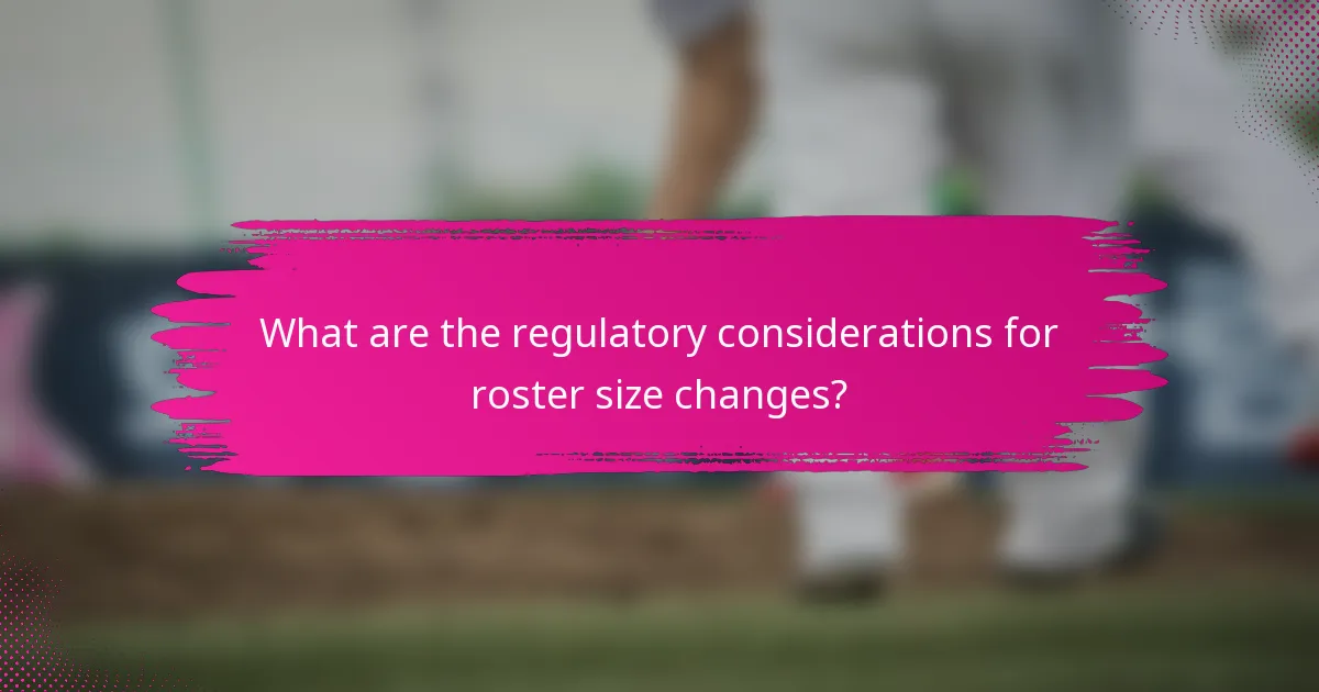 What are the regulatory considerations for roster size changes?