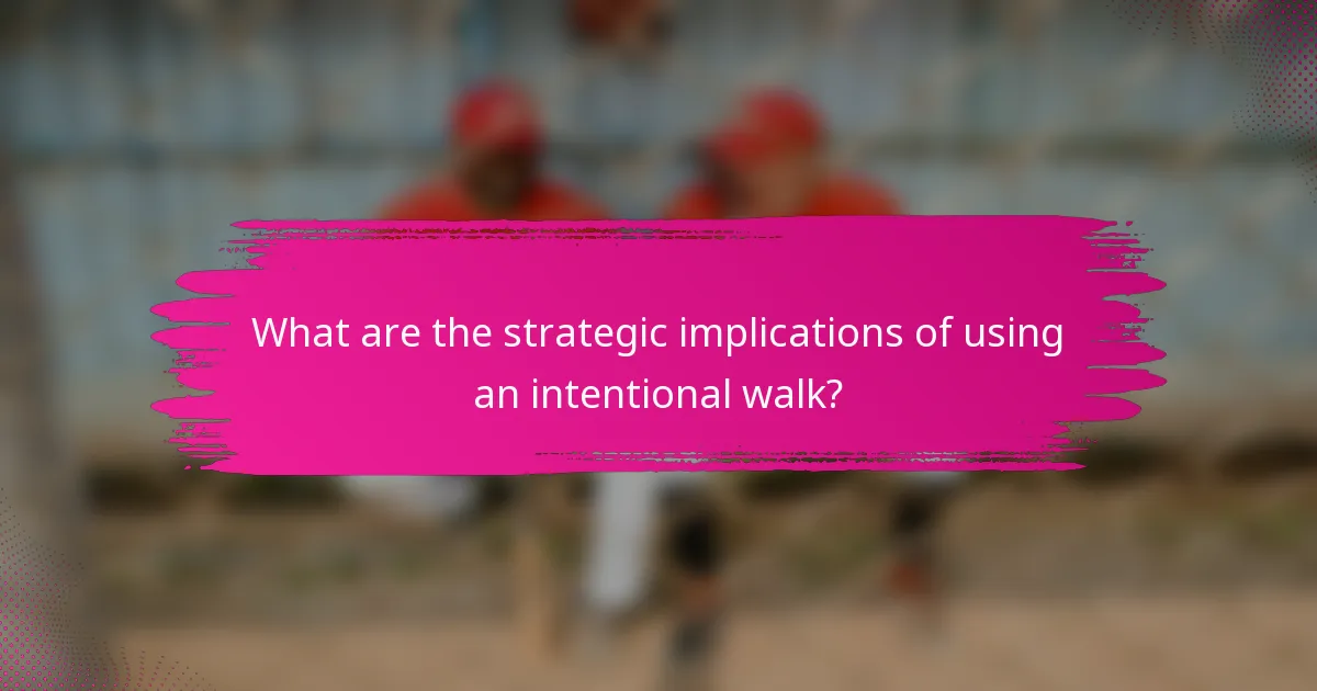What are the strategic implications of using an intentional walk?