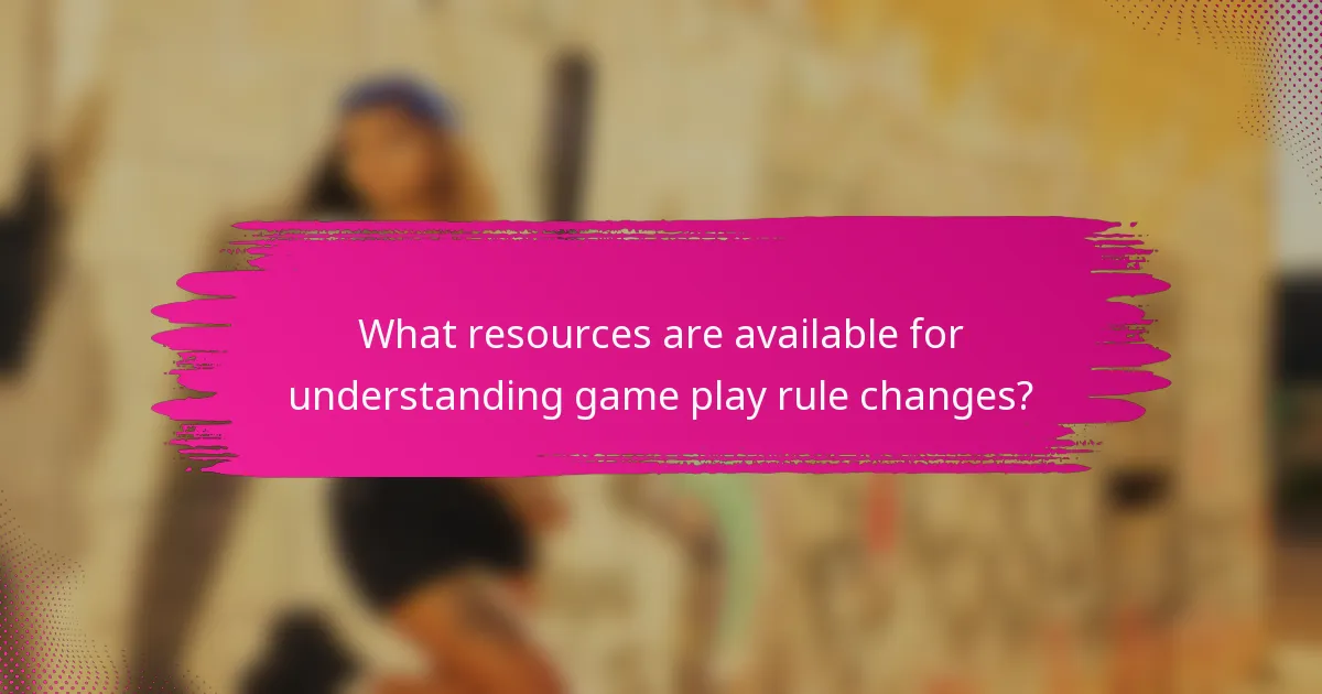 What resources are available for understanding game play rule changes?