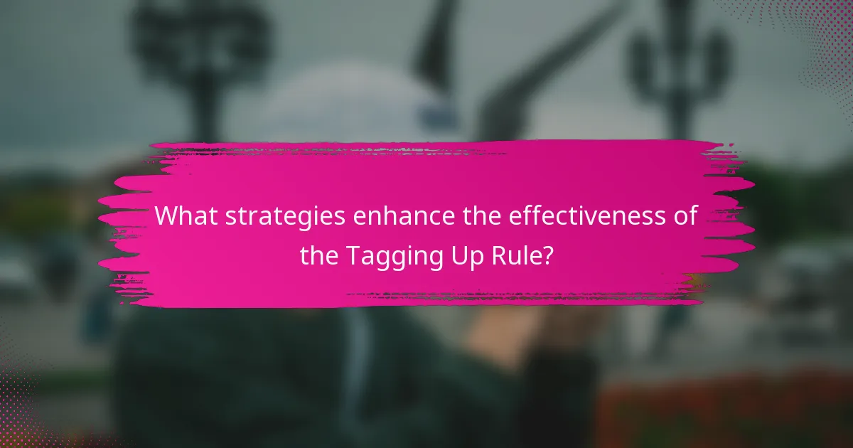 What strategies enhance the effectiveness of the Tagging Up Rule?