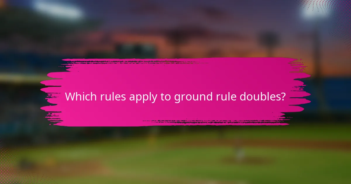 Which rules apply to ground rule doubles?
