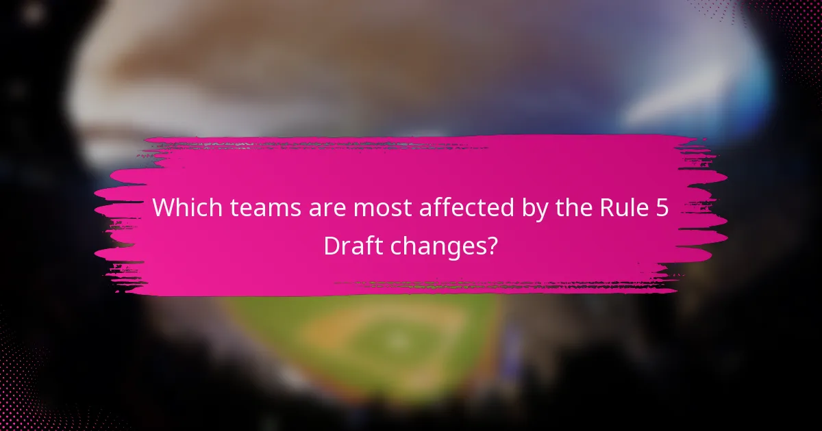 Which teams are most affected by the Rule 5 Draft changes?