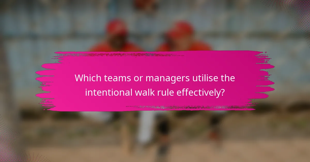 Which teams or managers utilise the intentional walk rule effectively?