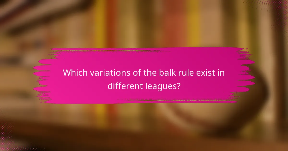 Which variations of the balk rule exist in different leagues?